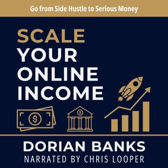 Scale Your Online Income: Go from Side Hustle to Serious Money