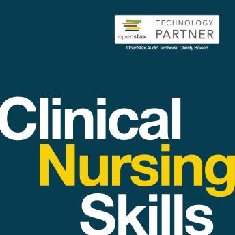 Clinical Nursing Skills: (OpenStax Audio Textbook)