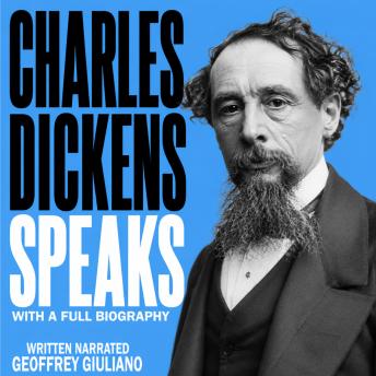 Charles Dickens Speaks: With A Full Biography
