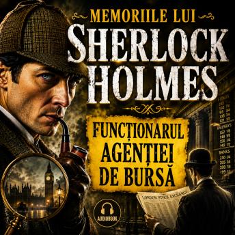 [Romanian] - Aventurile lui Sherlock Holmes - 05. Memoriile lui Sherlock Holmes - 03. Functionarul agentiei de bursa