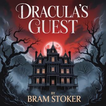 Dracula’s Guest: A Classic Gothic Vampire Horror Story
