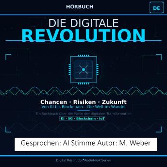 [German] - Die Digitale Revolution – Chancen, Risiken und wie wir die Zukunft gestalten: Von der Geschichte des Internets bis zu KI, Blockchain und einer vernetzten Welt