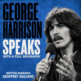 George Harrison Speaks: With A Full Biography