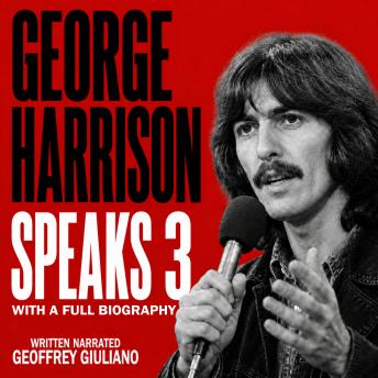 George Harrison Speaks 3: With A Full Biography