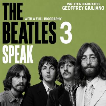 The Beatles Speak 3: With A Full Biography