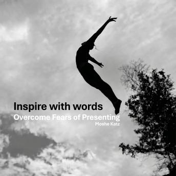 Inspire with words: Overcome Fears of Presenting