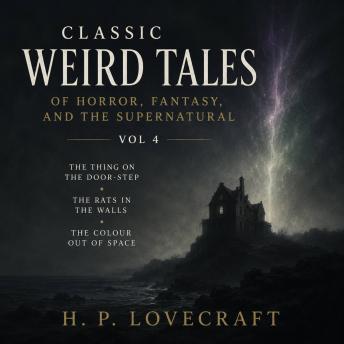 Classic Weird Tales of Horror, Fantasy, and the Supernatural, Vol 4: The Thing on the Door-Step, The Rats in the Walls, The Colour out of Space