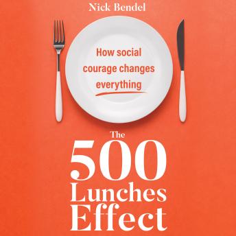 The 500 Lunches Effect: How social courage changes everything