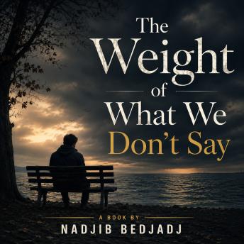 The Weight of What We Don't Say