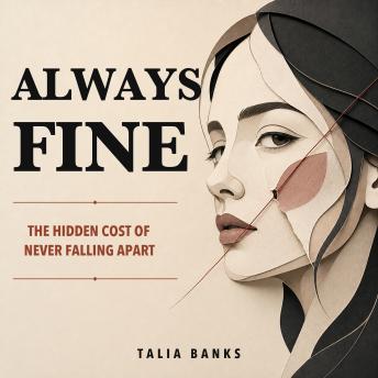 Always Fine: The Hidden Cost of Never Falling Apart