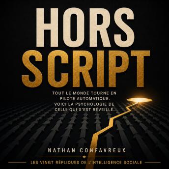 [French] - Hors Script: Tout le monde est en pilote automatique. Voici la psychologie de celui qui s’est réveillé.
