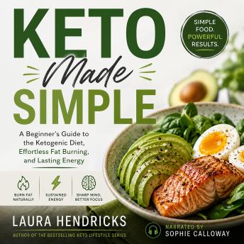 Keto Made Simple: A Beginner's Guide to the Ketogenic Diet, Effortless Fat Burning, and Lasting Energy