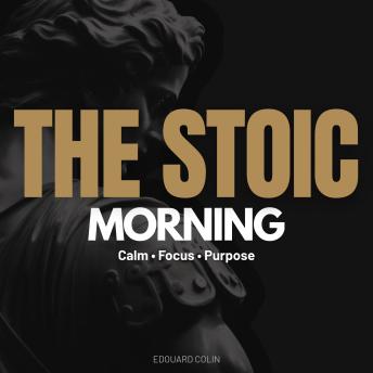 The Stoic Morning: Calm • Focus • Purpose