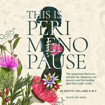 This Is Perimenopause: The symptoms that were missed, the diagnosis you deserve and the healing plan that really works