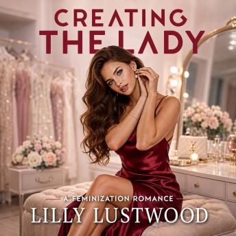 Creating The Lady: A Feminization Romance