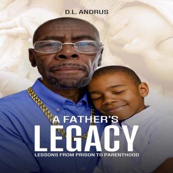 A Father’s Legacy: Lessons from Prison to Parenthood