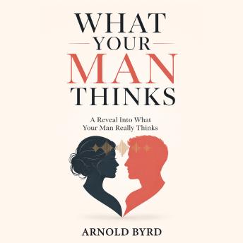 What Your Man Thinks: A Reveal Into What Your Man Really Thinks
