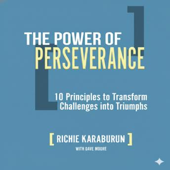 The Power of Perseverance: 10 Principles to Turn Challenges into Triumphs