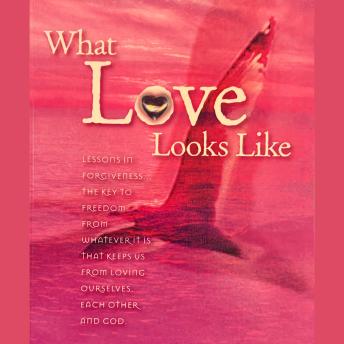 What Love Looks Like: Lessons in Forgiveness