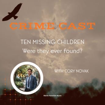 Crime Cast - Ten Missing Children: Were they ever found?