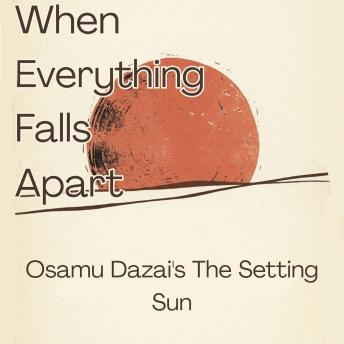 When Everything Falls Apart: Osamu Dazai's The Setting Sun