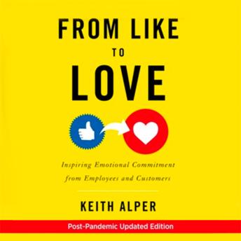 From Like to Love: Inspiring Emotional Commitment from Employees and Customers