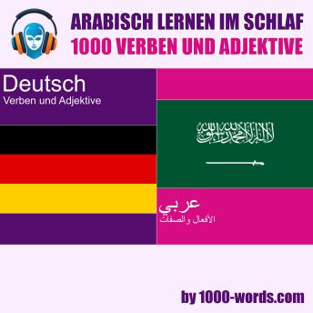 [German] - Arabisch lernen im Schlaf – 1000 Verben und Adjektive: 1000 Verben und Adjektive