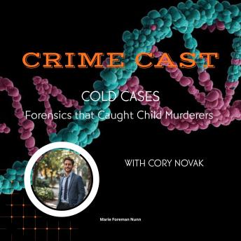 Crime Cast - Cold Cases: Forensics that caught child murderers