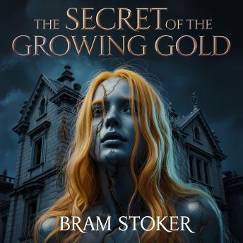 The Secret of the Growing Gold: A Classic Gothic Horror Tale of Murder, Revenge, and Supernatural Terror