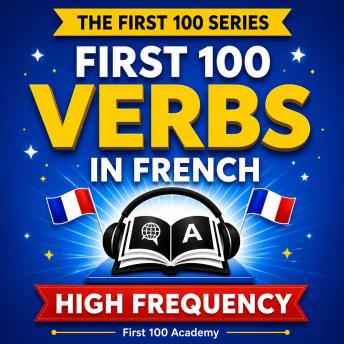 First 100 High Frequency Verbs in French - Level 2: Learn French Fast with the 100 Most Frequently Used Verbs. Listen. Repeat. Speak.