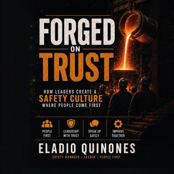 Forged on Trust: How Leaders Create a Safety Culture Where People Come First