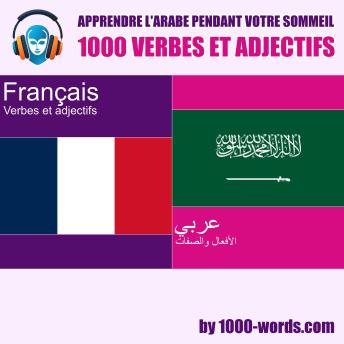 [French] - Apprendre l'arabe pendant votre sommeil – 1000 verbes et adjectifs: 1000 verbes et adjectifs