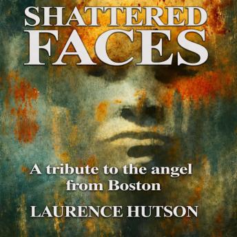 SHATTERED FACES: A tribute to the angel from Boston