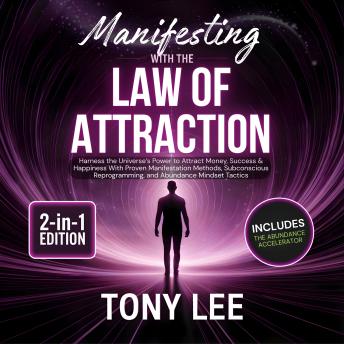 Manifesting with the Law of Attraction: Harness the Universe’s Power to Attract Money, Success & Happiness With Proven Manifestation Methods, Subconscious Reprogramming, and Abundance Mindset Tactics