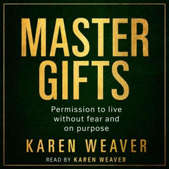 Master Gifts: Permission to Live Without Fear and on Purpose