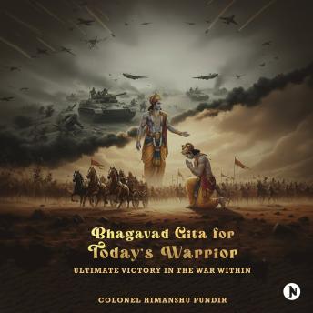 Bhagavad Gita for Today's Warrior: Ultimate Victory in the War Within