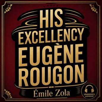 His Excellency Eugène Rougon