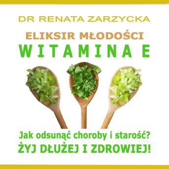 [Polish] - Eliksir Młodości i Płodności. Witamina E.: Jak odsunąć choroby i starość?  Żyj dłużej i zdrowiej!