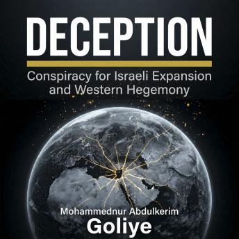 Deception: Conspiracy for Israeli Expansion and Western Hegemony