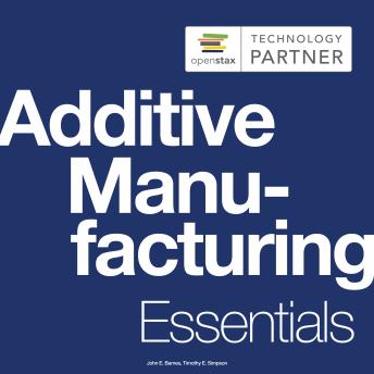 Additive Manufacturing Essentials: (OpenStax Audio Textbook)