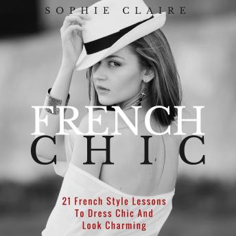 French Chic: 21 French Style Lessons To Dress Chic And Look Charming