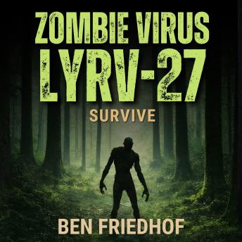 Zombie Virus LYRV-27 – Survive: A Post-Apocalyptic Survival Thriller