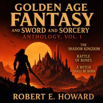 Golden Age Fantasy and Sword and Sorcery Anthology, Vol. 1: The Shadow Kingdom, Rattle of Bones, A Witch Shall Be Born