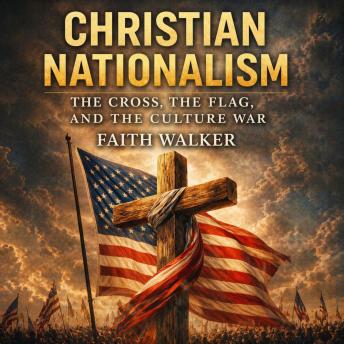 Christian Nationalism: The Cross, The Flag and the Culture War