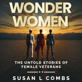 Wonder Women: The Untold Stories of Female Veterans