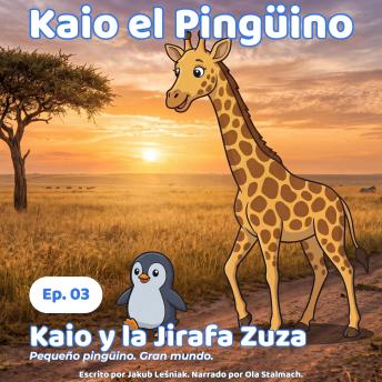 [Spanish] - Kaio y la Jirafa Zuza: Pequeño pingüino. Gran mundo.