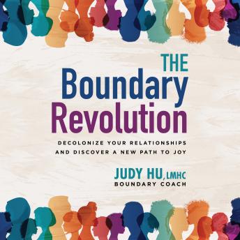 The Boundary Revolution: Decolonize Your Relationships and Discover a New Path to Joy