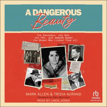 A Dangerous Beauty: The Kennedys, the Mob, the FBI, and Judith Exner--the Woman Who Linked Them All