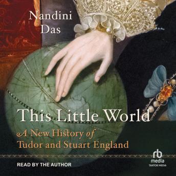 This Little World: A New History of Tudor and Stuart England