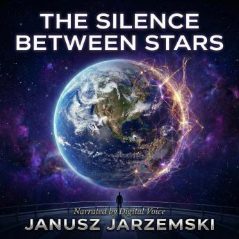 The Silence Between Stars: A Novel of Consciousness, Transcendence and the Nature of Existence